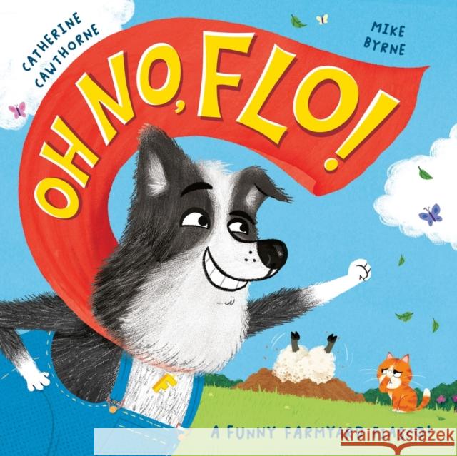 Oh No, Flo!: A funny farmyard fiasco! Catherine Cawthorne 9781800784604