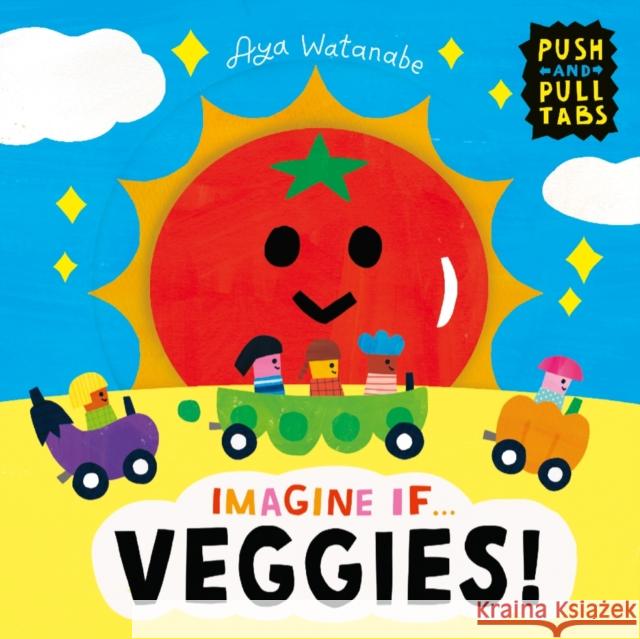 Imagine if... Veggies!: A Push, Pull, Slide Tab Book Aya Watanabe 9781800784659 Templar Publishing
