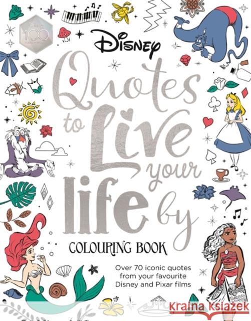 Disney Quotes to Live Your Life By Colouring Book: A collection of inspirational sayings and words of wisdom  9781800785601 Bonnier Books Ltd