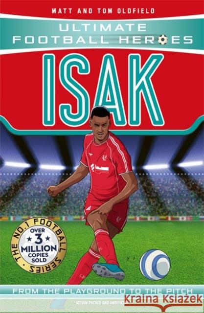 Ultimate Football Heroes: Isak (Goal Machines): Collect Them All! Ultimate Football Heroes 9781800786394 Bonnier Books UK