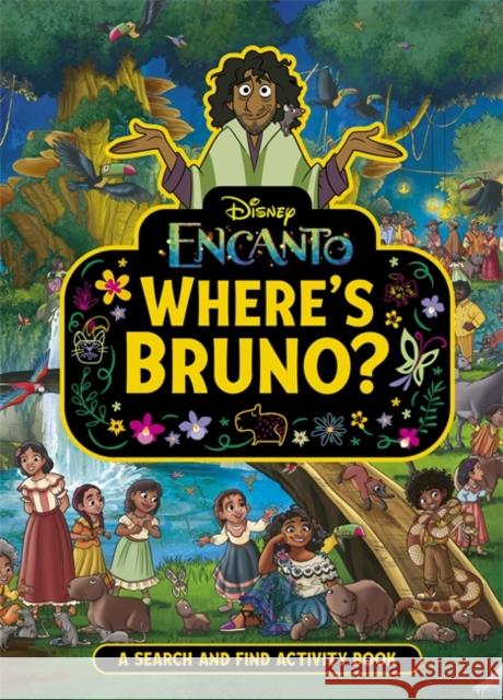 Where's Bruno?: A Disney Encanto Search and Find Activity Book Walt Disney 9781800787407 Bonnier Books Ltd