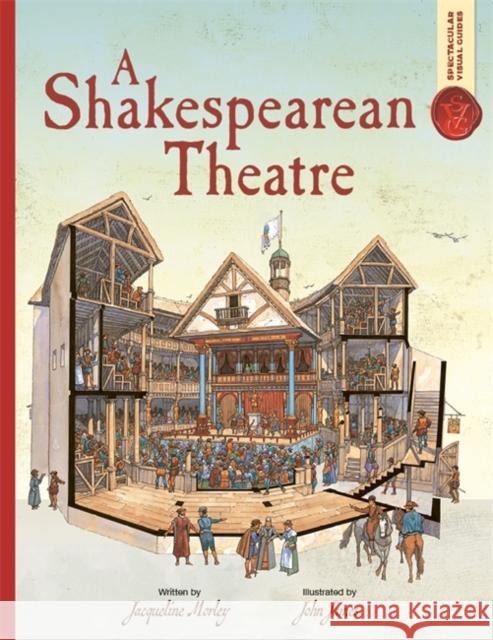 Spectacular Visual Guides: A Shakespearean Theatre Jacqueline Morley 9781800787735
