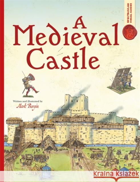 Spectacular Visual Guides: A Medieval Castle Mark Bergin 9781800787759 Bonnier Books Ltd