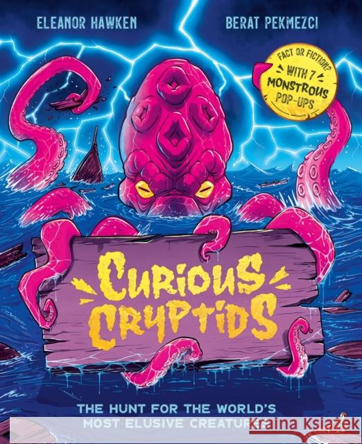 Curious Cryptids: Fact or fiction? You decide! With 7 monstrous pop-ups Eleanor Hawken 9781800788206