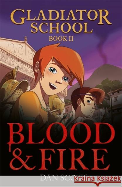 Gladiator School 2: Blood & Fire Dan Scott 9781800789104 Bonnier Books Ltd