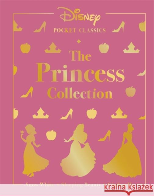 Disney Pocket Classics: The Princess Collection: Three classic Disney tales: Snow White, Sleeping Beauty and Cinderella Walt Disney 9781800789548