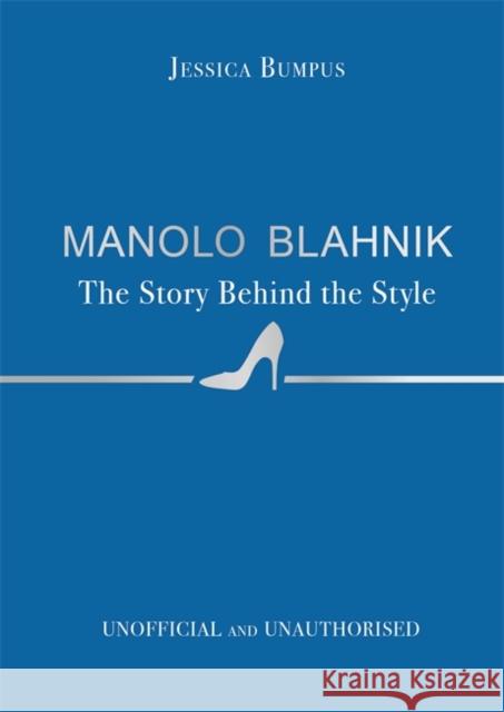 Manolo Blahnik: The Story Behind the Style Jessica Bumpus 9781800789562 Bonnier Books Ltd