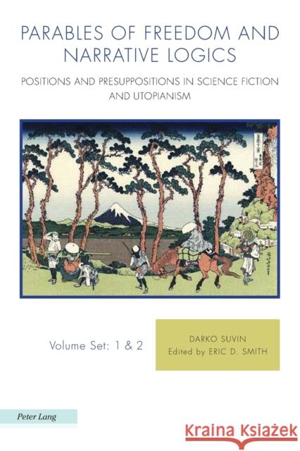Parables of Freedom and Narrative Logics: Positions and Presuppositions in Science Fiction and Utopianism Darko Suvin Eric Smith 9781800790575 Nbn International