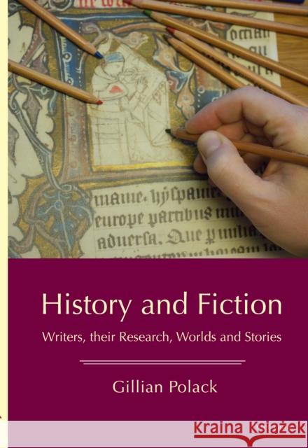 History and Fiction: Writers, Their Research, Worlds and Stories Polack, Gillian 9781800790889