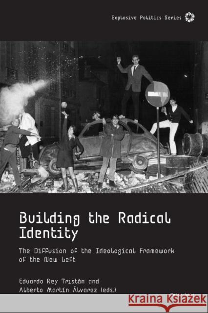 Building the Radical Identity; The Diffusion of the Ideological Framework of the New Left Guittet, Emmanuel 9781800791312 Peter Lang Ltd, International Academic Publis