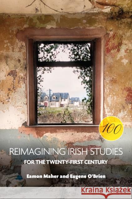 Reimagining Irish Studies for the Twenty-First Century Eamon Maher Eugene O'Brien 9781800791916