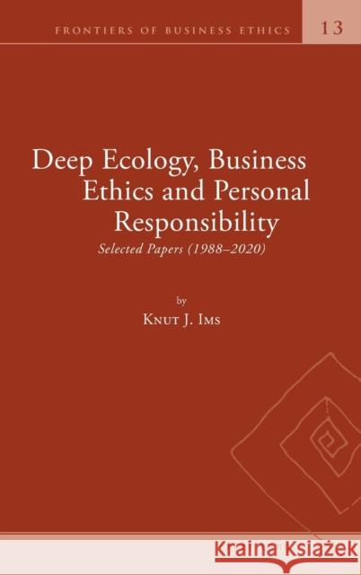 Deep Ecology, Business Ethics and Personal Responsibility: Selected Papers (1988 - 2020) Laszlo Zsolnai Knut Johannessen Ims 9781800792296 Peter Lang Ltd, International Academic Publis