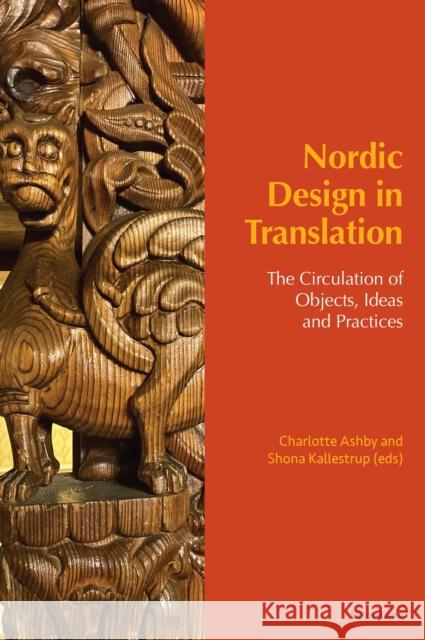 Nordic Design in Translation: The Circulation of Objects, Ideas and Practices Grace Brockington Charlotte Ashby Shona Kallestrup 9781800792890 Peter Lang Ltd, International Academic Publis