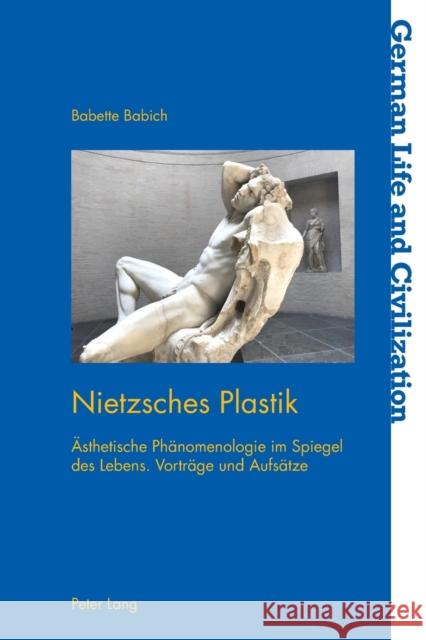 Nietzsches Plastik: Aesthetische Phaenomenologie Im Spiegel Des Lebens. Vorträge Und Aufsätze Hermand, Jost 9781800793057