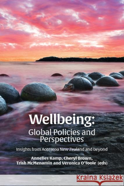 Wellbeing: Global Policies and Perspectives; Insights from Aotearoa New Zealand and beyond Annelies Kamp Cheryl Brown Trish McMenamin 9781800794542 Peter Lang UK