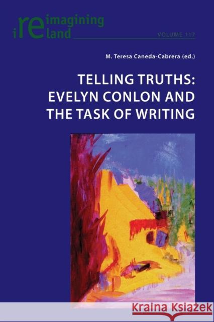 Telling Truths: Evelyn Conlon and the Task of Writing Eamon Maher Teresa Caneda 9781800794818