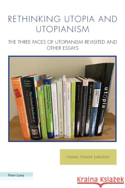 Rethinking Utopia and Utopianism; The Three Faces of Utopianism Revisited and Other Essays Fischer, Joachim 9781800794894 Peter Lang Ltd, International Academic Publis