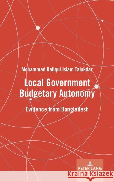 Local Government Budgetary Autonomy; Evidence from Bangladesh Talukdar, Mohammad 9781800795280