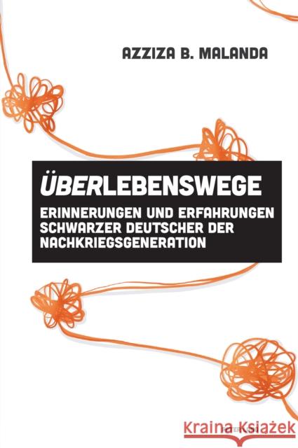 Ueberlebenswege: Erinnerungen Und Erfahrungen Schwarzer Deutscher Der Nachkriegsgeneration Tiffany Florvil Vanessa Plumly Azziza Malanda 9781800795525 Peter Lang Ltd, International Academic Publis