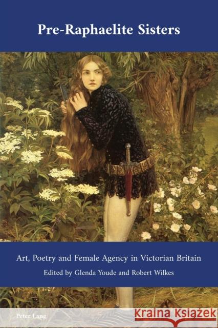 Pre-Raphaelite Sisters; Art, Poetry and Female Agency in Victorian Britain Bullen, J. B. 9781800795648 Peter Lang Ltd, International Academic Publis