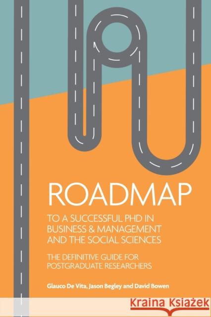 Roadmap to a successful PhD in Business  & management and the social sciences: The definitive guide for postgraduate researchers David Bowen 9781800795686 Peter Lang International Academic Publishers