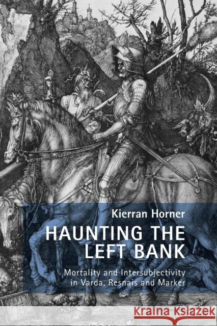 Haunting the Left Bank: Mortality and Intersubjectivity in Varda, Resnais and Marker Fiona Handyside Danielle Hipkins Mariana Liz 9781800796676