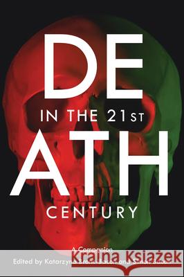 Death in the 21st Century: A Companion Simon Bacon Katarzyna Bronk-Bacon Simon Bacon 9781800796744 Peter Lang Ltd, International Academic Publis