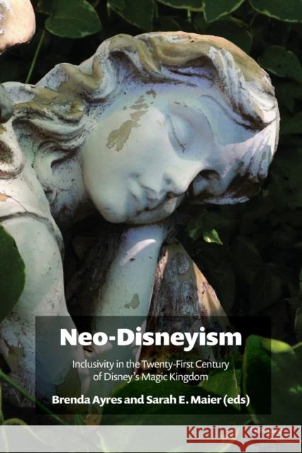 Neo-Disneyism; Inclusivity in the Twenty-First Century of Disney's Magic Kingdom Maier, Sarah 9781800797994