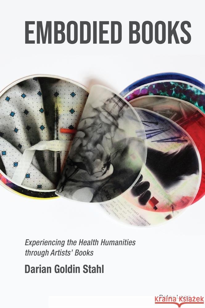 Embodied Books: Experiencing the Health Humanities through Artists' Books Maria Vaccarella Kimberly Myers Darian Goldin Stahl 9781800798168