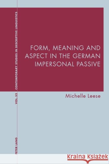 Form, Meaning and Aspect in the German Impersonal Passive Michelle Leese   9781800798496 Peter Lang International Academic Publishers