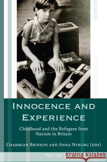 Innocence and Experience: Childhood and the Refugees from Nazism in Britain Andrea Hammel Charmian Brinson Anna Nyburg 9781800799493 Peter Lang Ltd, International Academic Publis