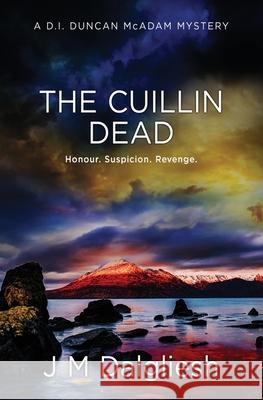 The Cuillin Dead: A D.I. Duncan McAdam Mystery J. M. Dalgliesh 9781800803107 Hamilton Press Limited