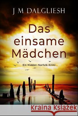 Das einsame Mädchen: Ein Hidden-Norfolk-Krimi Dalgliesh, J. M. 9781800806146 Hamilton Press