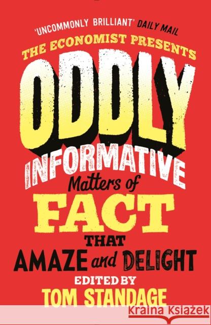 Oddly Informative: Matters of fact that amaze and delight Tom Standage 9781800812093 Profile Books Ltd