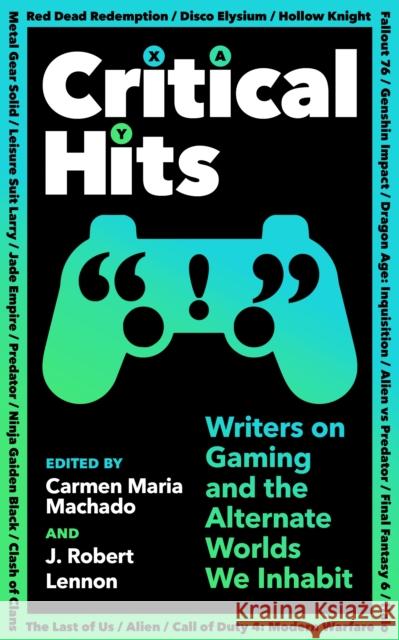 Critical Hits: Writers on Gaming and the Alternate Worlds We Inhabit  9781800814523 PROFILE BOOKS