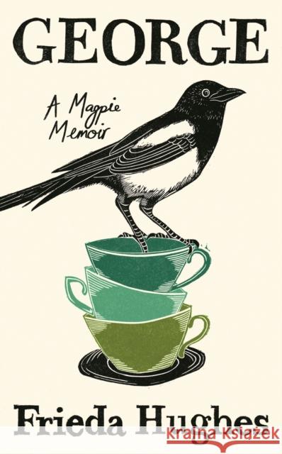 George: A Magpie Memoir Frieda Hughes 9781800814790