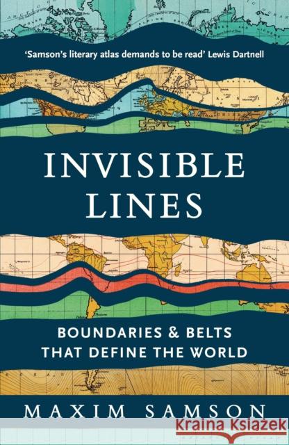 Invisible Lines: Boundaries and Belts That Define the World Maxim Samson 9781800815001