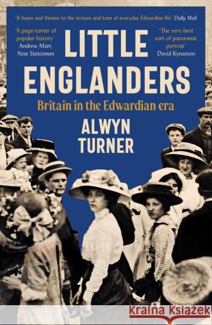 Little Englanders: Britain in the Edwardian Era Alwyn Turner 9781800815315