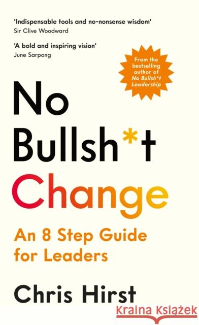 No Bullsh*t Change: An 8 Step Guide for Leaders Chris Hirst 9781800815698 Profile Books Ltd