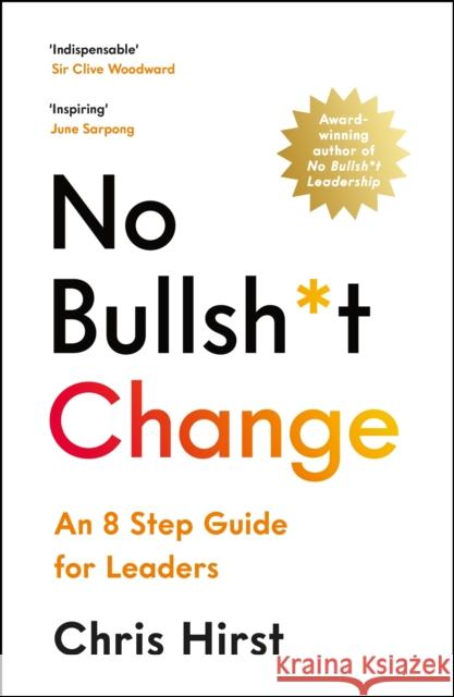 No Bullsh*t Change: An 8 Step Guide for Leaders Chris Hirst 9781800815704