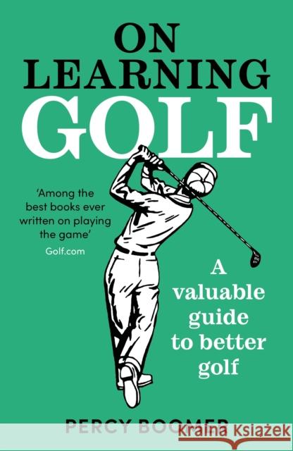 On Learning Golf: A valuable guide to better golf Percy Boomer 9781800815865