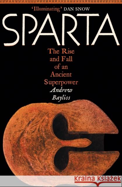 Sparta: The Rise and Fall of an Ancient Superpower Andrew Bayliss 9781800816015