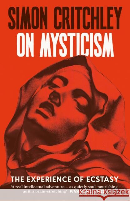 On Mysticism: The Experience of Ecstasy Simon Critchley 9781800816947