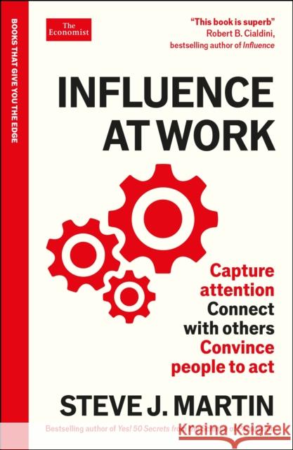 Influence at Work: Capture attention, connect with others, convince people to act: An Economist Edge book Steve J. Martin 9781800817487 Profile Books Ltd