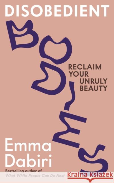 Disobedient Bodies: Reclaim Your Unruly Beauty Emma Dabiri 9781800817920 Profile Books Ltd