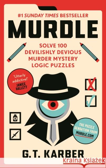 Murdle: #1 SUNDAY TIMES BESTSELLER: Solve 100 Devilishly Devious Murder Mystery Logic Puzzles G. T. Karber 9781800818026