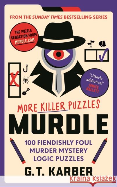 Murdle: More Killer Puzzles: 100 Fiendishly Foul Murder Mystery Logic Puzzles G. T. Karber 9781800818057