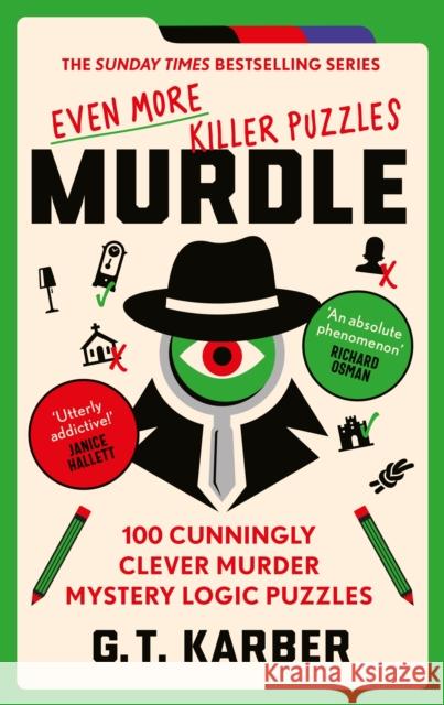 Murdle: Even More Killer Puzzles: 100 Cunningly Clever Murder Mystery Logic Puzzles G. T. Karber 9781800818064