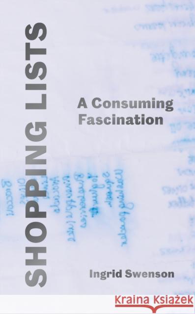 Shopping Lists: A Consuming Fascination Ingrid Swenson 9781800818132