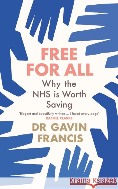 Free For All: Why The NHS Is Worth Saving Gavin Francis 9781800819252 Profile Books Ltd